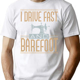 I Drive Fast And Barefoot Sewing Machine Lover T-Shirt - White