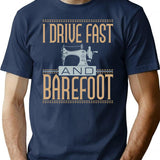 I Drive Fast And Barefoot Sewing Machine Lover T-Shirt - Navy
