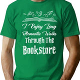 I Enjoy Long Romantic Walks Through The Bookstore T-Shirt - Green