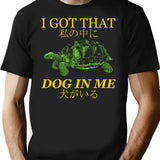 I Got That Dog In Me Japanese T-Shirt - Black