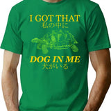 I Got That Dog In Me Japanese T-Shirt - Green