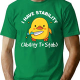I Have Stability Ability To Stab Funny Sarcastic Humor T-Shirt - Green