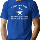 I Hit Metal Because Hitting People Is Illegal T-Shirt - Blue
