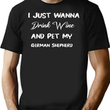 I Just Wanna Drink Wine And Pet My German Shepherd Funny Wine Wine Lover Dog Mom Gift For Wino And Dog Love Pet My Dogs Drink T-Shirt - Black