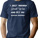 I Just Wanna Drink Wine And Pet My German Shepherd Funny Wine Wine Lover Dog Mom Gift For Wino And Dog Love Pet My Dogs Drink T-Shirt - Navy