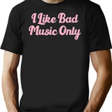 I Like Bad Music Only T-Shirt - Retro Graphic Tee for Men & Women - Black