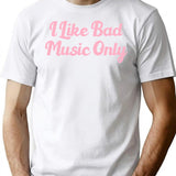 I Like Bad Music Only T-Shirt - Retro Graphic Tee for Men & Women - White