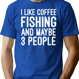 I Like Coffee Fishing And Maybe 3 People T-Shirt - Blue