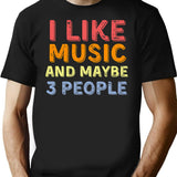 I Like Music And Maybe Like 3 People T-Shirt - Black
