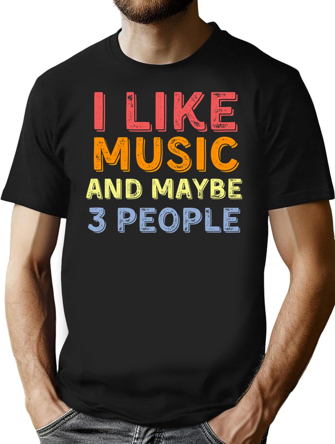 I Like Music And Maybe Like 3 People T-Shirt - Black