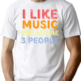 I Like Music And Maybe Like 3 People T-Shirt - White