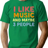 I Like Music And Maybe Like 3 People T-Shirt - Green