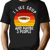 I Like Soup And Maybe 3 People Funny Gift For Soup Lover T-Shirt - Black