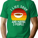 I Like Soup And Maybe 3 People Funny Gift For Soup Lover T-Shirt - Green
