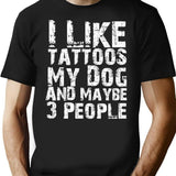 I Like Tattoos My Dog And Maybe Three People Funny Dog Lovers T-Shirt - Black