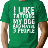 I Like Tattoos My Dog And Maybe Three People Funny Dog Lovers T-Shirt - Green