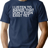 I Listen To Bands That Don't Even Exist Yet T-Shirt - Navy