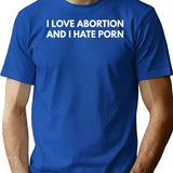 I Love Abortion And I Hate Porn T-Shirt - Blue