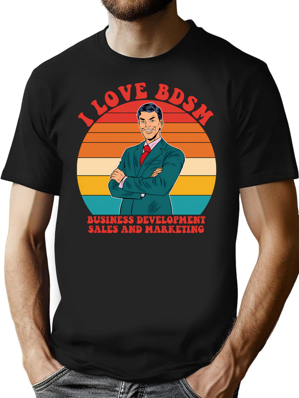 I Love Bdsm Business Development Sales And Marketing T-Shirt - Black