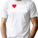 I Love Hot Moms T-Shirt - Retro Graphic Tee for Men & Women - White