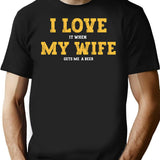 I Love It When My Wife Gets Me A Beer T-Shirt - Black