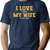 I Love It When My Wife Gets Me A Beer T-Shirt - Navy