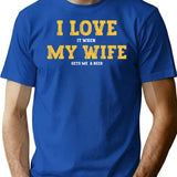 I Love It When My Wife Gets Me A Beer T-Shirt - Blue