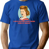 I Love Making Everything Kind Of Worse T-Shirt - Blue