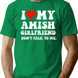 I Love My Amish Girlfriend Don't Talk To Me T-Shirt - Green