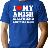 I Love My Amish Girlfriend Don't Talk To Me T-Shirt - Blue