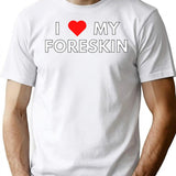 I Love My Foreskin T-Shirt - Retro Graphic Tee for Men & Women - White