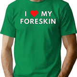 I Love My Foreskin T-Shirt - Retro Graphic Tee for Men & Women - Green