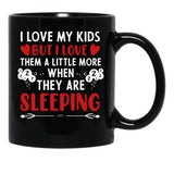 I Love My Kids More When They Are Sleeping Black Coffee Mug - Black