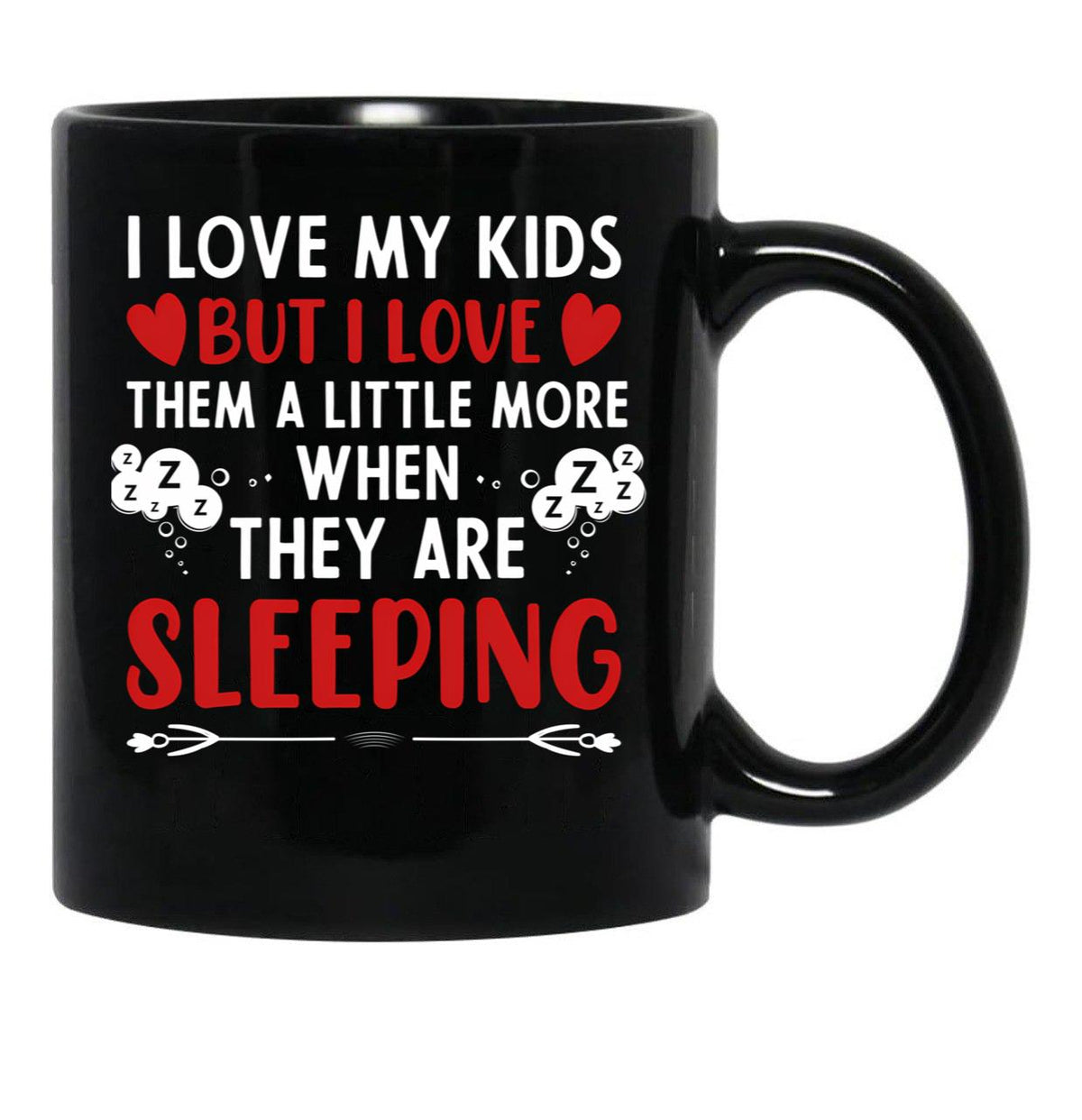I Love My Kids More When They Are Sleeping Black Coffee Mug - Black