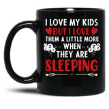 I Love My Kids More When They Are Sleeping Black Coffee Mug