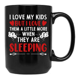I Love My Kids More When They Are Sleeping Black Coffee Mug - Black
