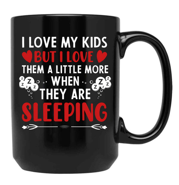 I Love My Kids More When They Are Sleeping Black Coffee Mug - Black