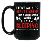 I Love My Kids More When They Are Sleeping Black Coffee Mug