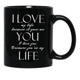 I Love My Life Because It Gave Me You Black Coffee Mug - Black
