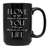 I Love My Life Because It Gave Me You Black Coffee Mug - Black