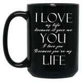 I Love My Life Because It Gave Me You Black Coffee Mug