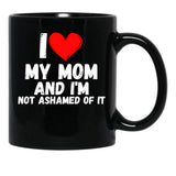 I Love My Mom And I'M Not Ashamed Of It - A Perfect Symbol For Anyone Who Loves Moms Black Coffee Mug - Black