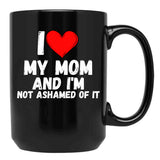 I Love My Mom And I'M Not Ashamed Of It - A Perfect Symbol For Anyone Who Loves Moms Black Coffee Mug - Black