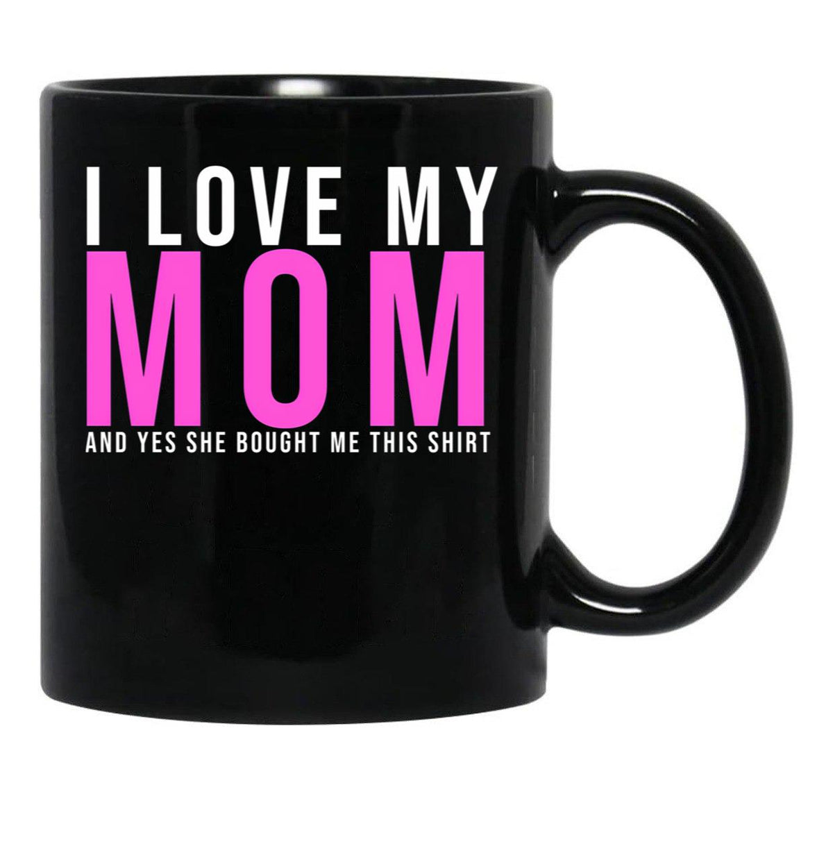 I Love My Mom And Yes She Bought Me This Mug Son  Black Coffee Mug - Black