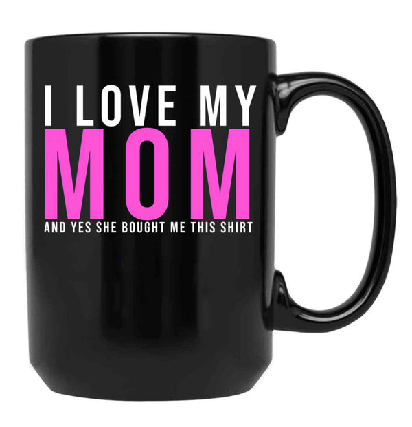 I Love My Mom And Yes She Bought Me This Mug Son  Black Coffee Mug - Black