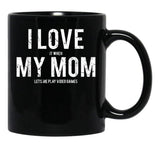 I Love My Mom Funny Sarcastic Video Games Gift Black Coffee Mug - Black