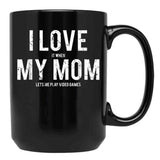 I Love My Mom Funny Sarcastic Video Games Gift Black Coffee Mug - Black