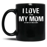 I Love My Mom Funny Sarcastic Video Games Black Coffee Mug