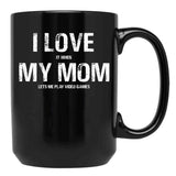 I Love My Mom Funny Sarcastic Video Games Black Coffee Mug - Black