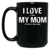 I Love My Mom Funny Sarcastic Video Games Black Coffee Mug